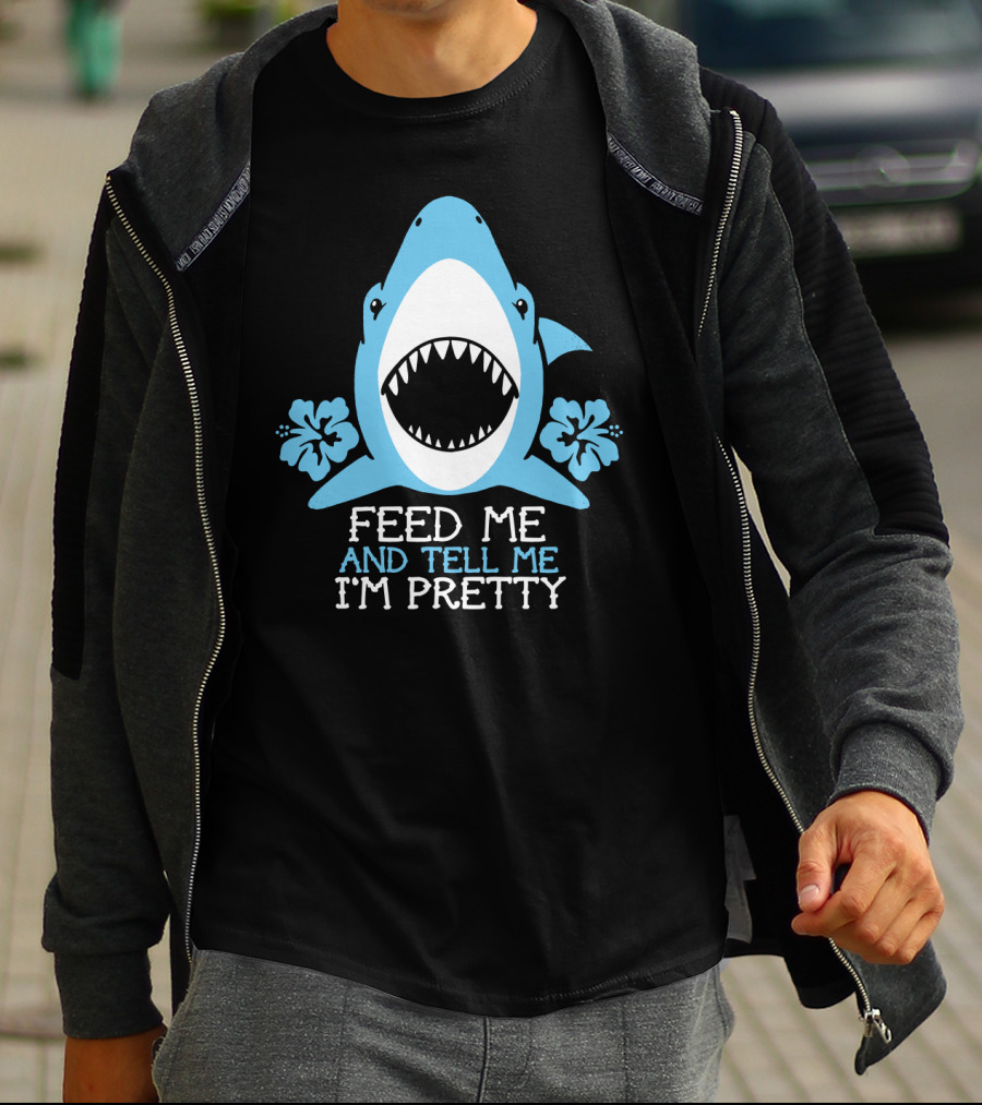FEED ME AND TELL ME I'M PRETTY SHARK WITH FLOWERS T-Shirt