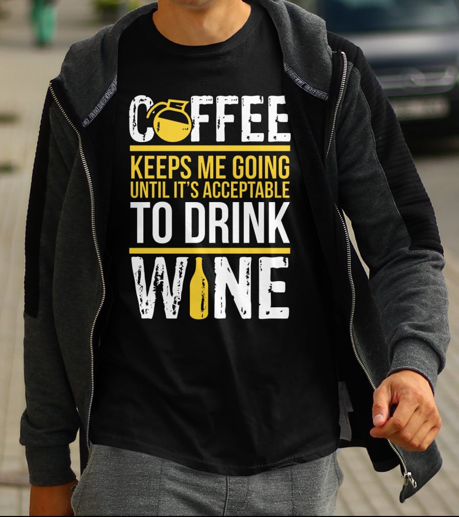 Coffee Keeps Me Going Until It's Acceptable To Drink Wine Flask And Bottle T-Shirt