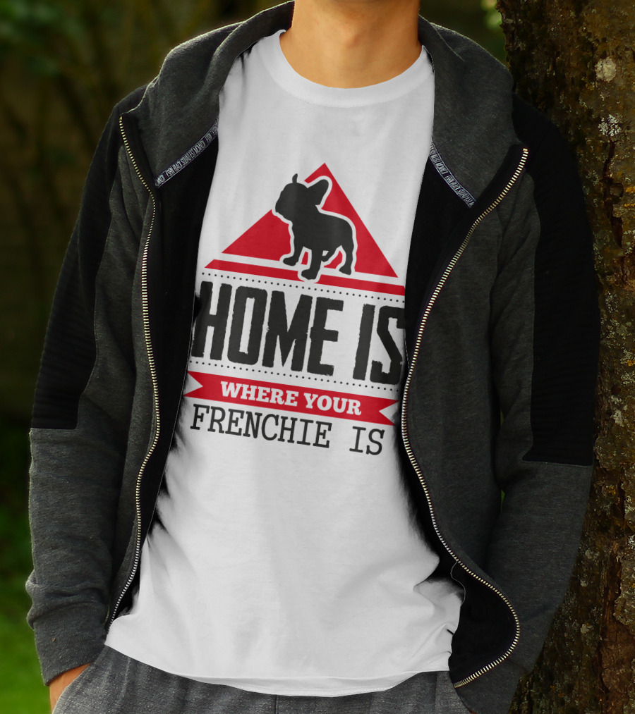 HOME IS WHERE YOUR FRENCHIE IS T-Shirt