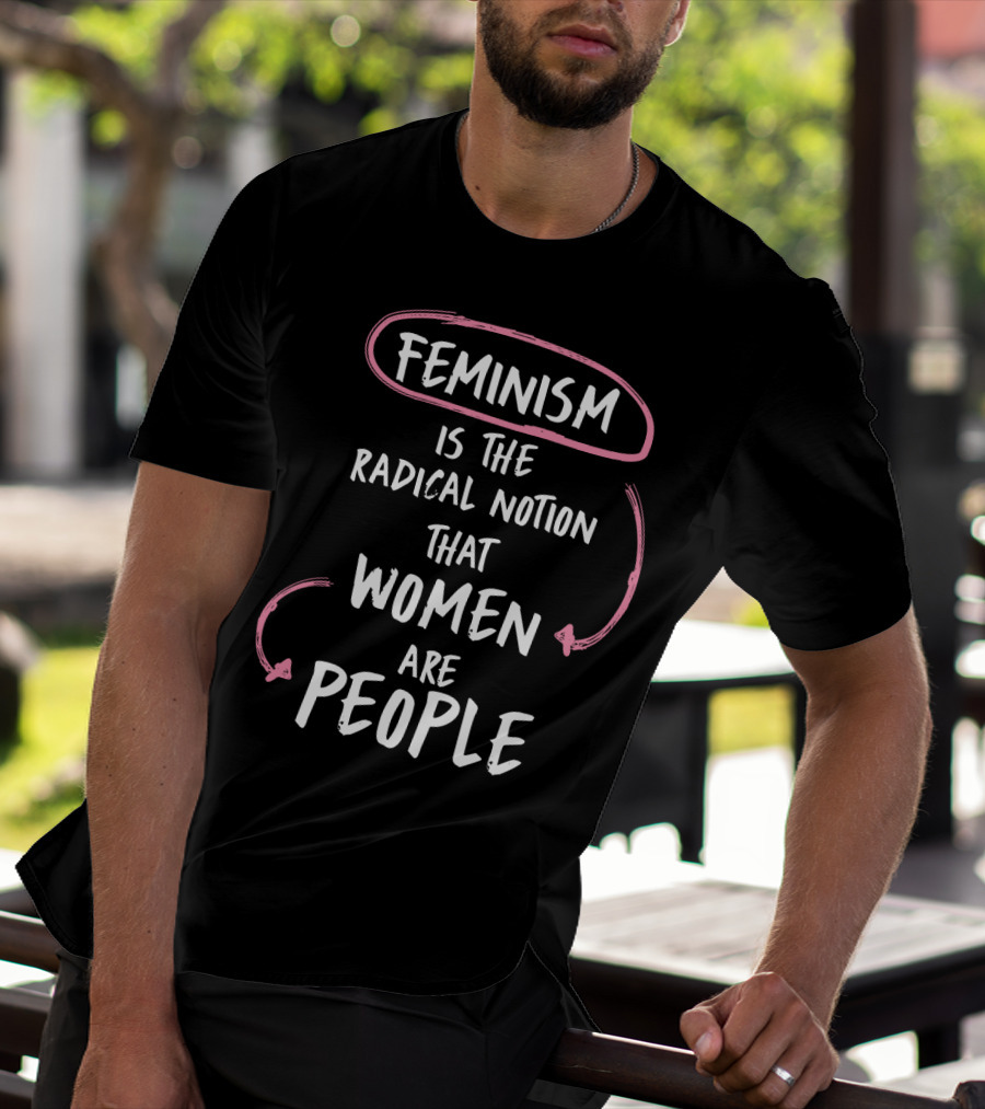 Feminism Is The Radical Notion That Women Are People Text With Pink Arrows T-Shirt