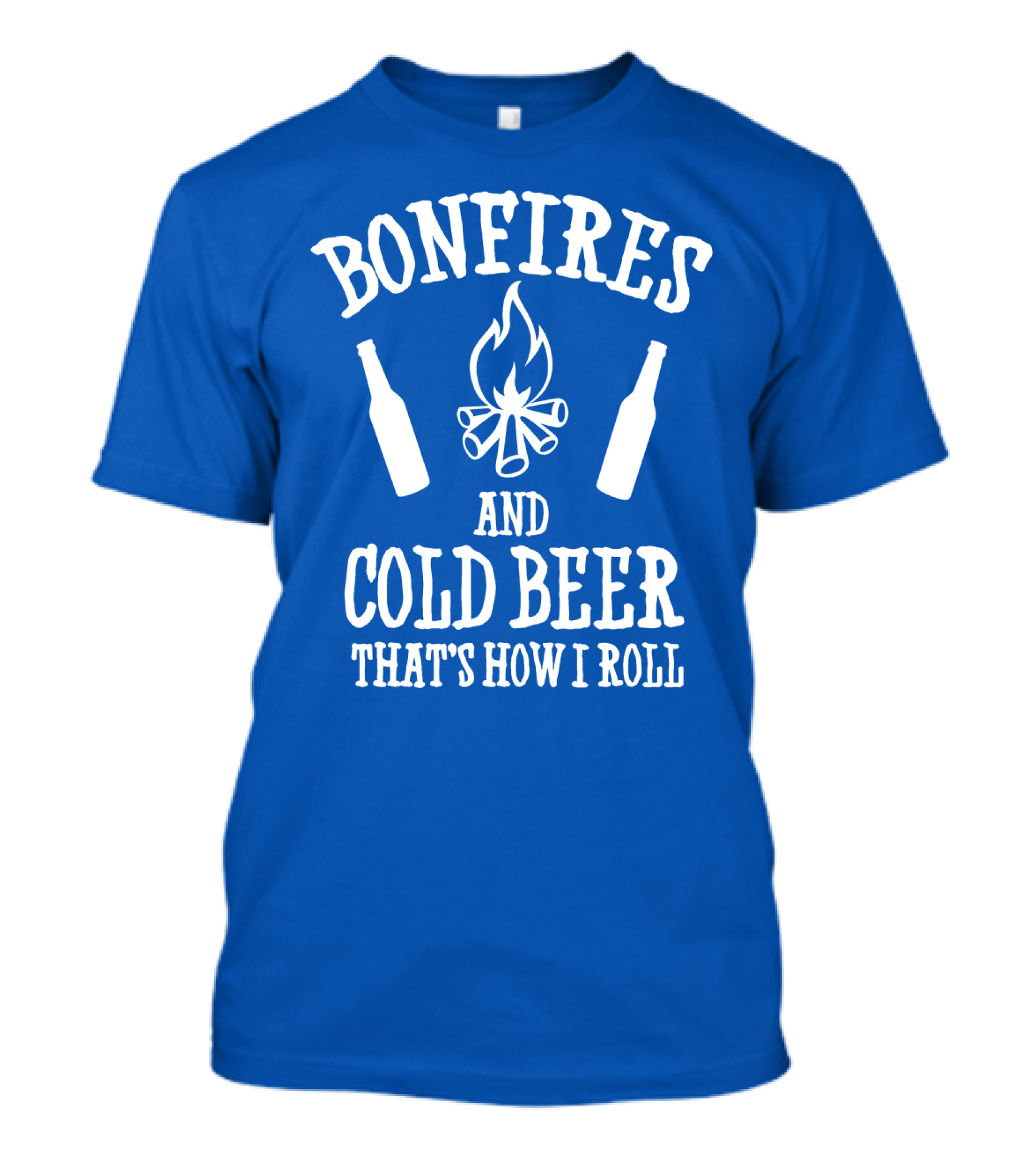 Bonfires And Cold Beer That's How I Roll T-Shirt
