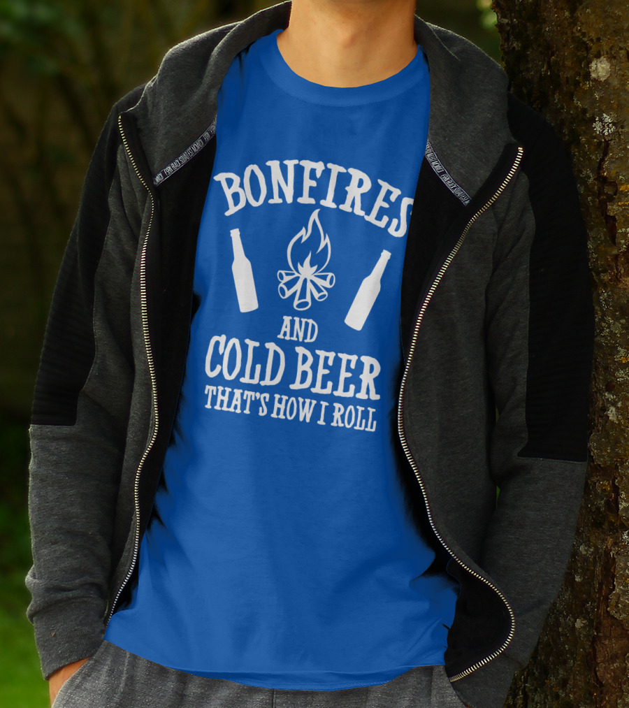 Bonfires And Cold Beer That's How I Roll T-Shirt