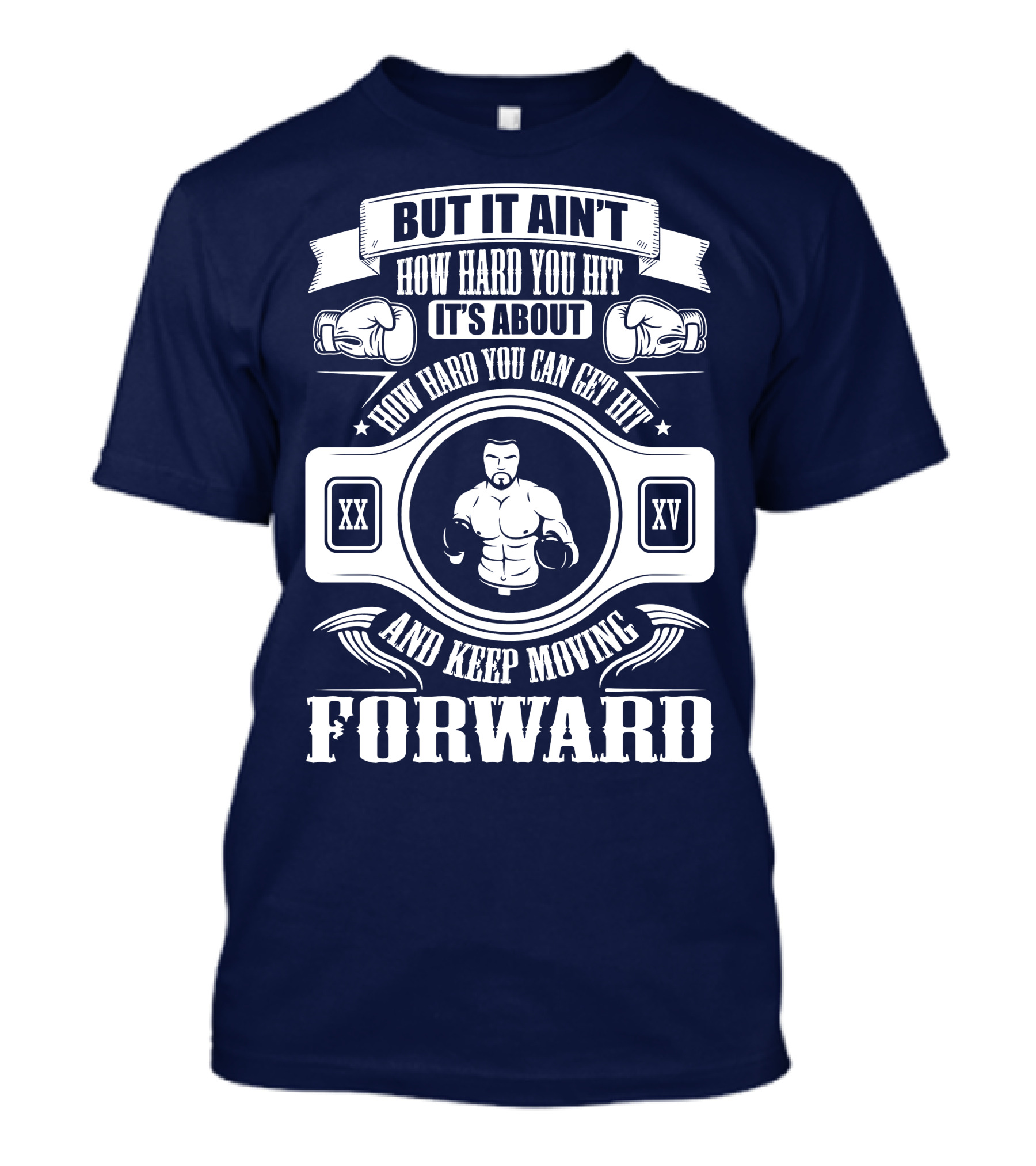 But It Ain't How Hard You Hit It's About How Hard You Can Get Hit And Keep Moving Forward T-Shirt