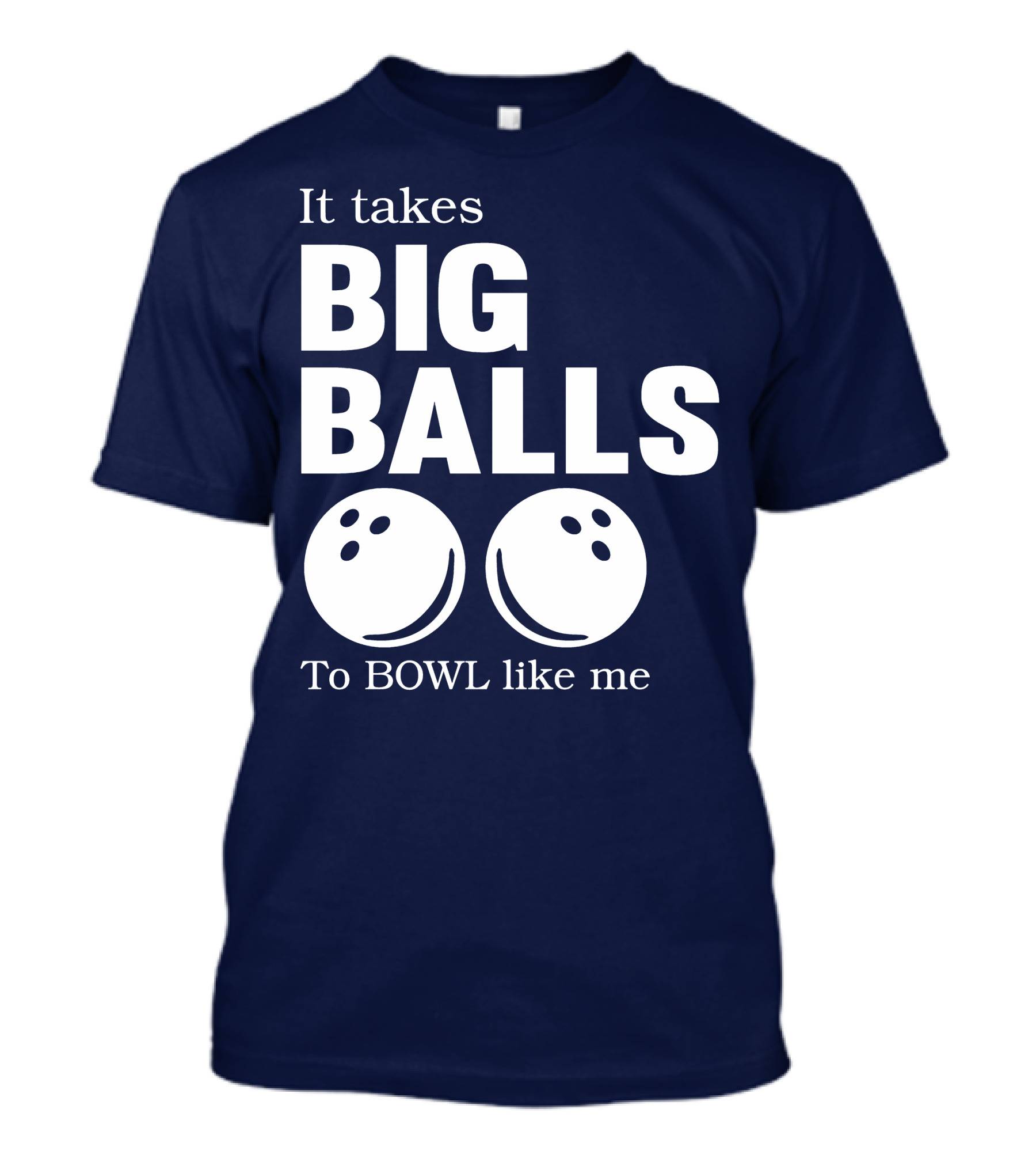 It Takes Big Balls To Bowl Like Me T-Shirt