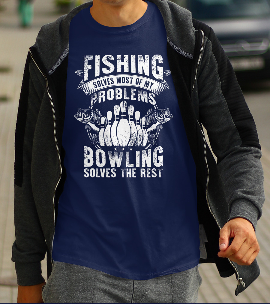 Fishing Solves Most Of My Problems Bowling Solves The Rest T-Shirt