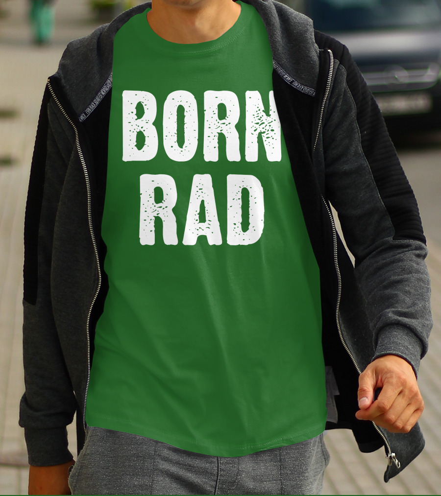 BORN RAD T-Shirt