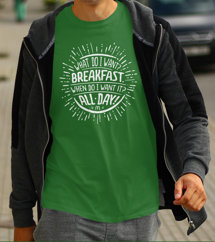 What Do I Want Breakfast When Do I Want It All Day T-Shirt