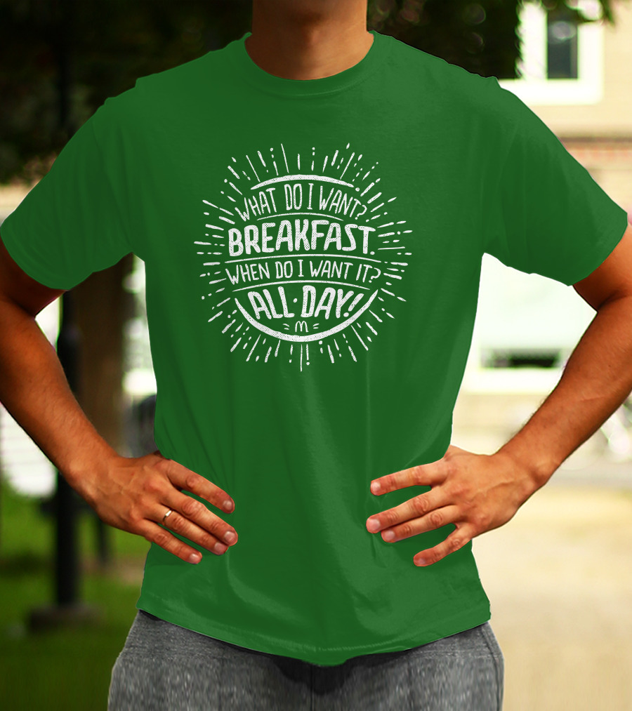 What Do I Want Breakfast When Do I Want It All Day T-Shirt