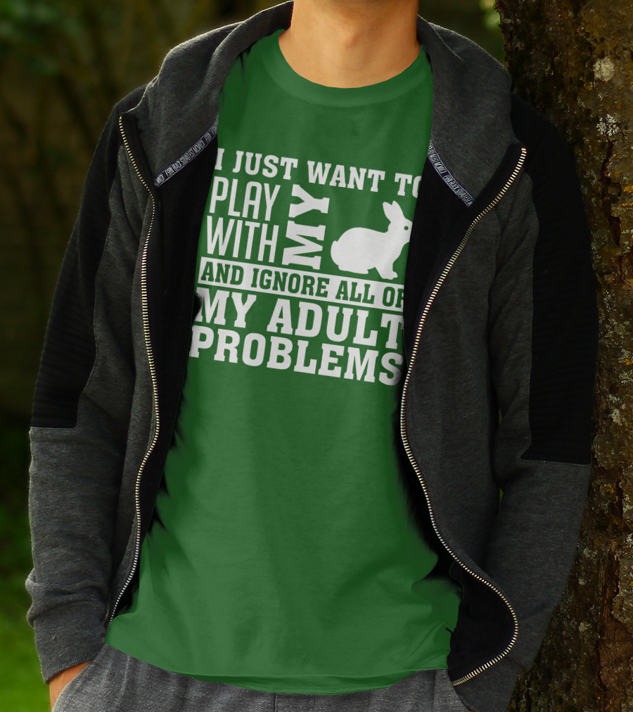 I Just Want To Play With My Bunny And Ignore All Of My Adult Problems T-Shirt