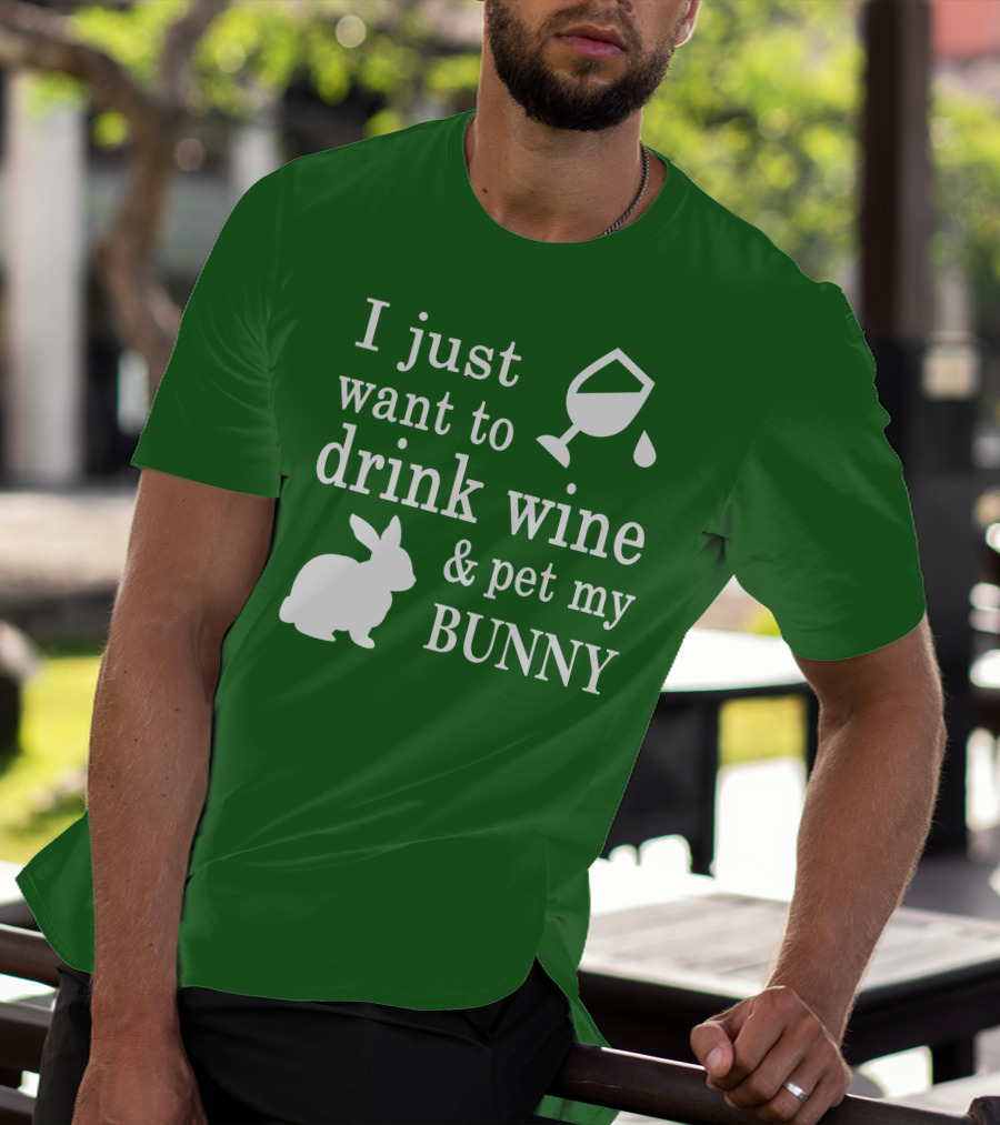 I Just Want To Drink Wine And Pet My Bunny T-Shirt