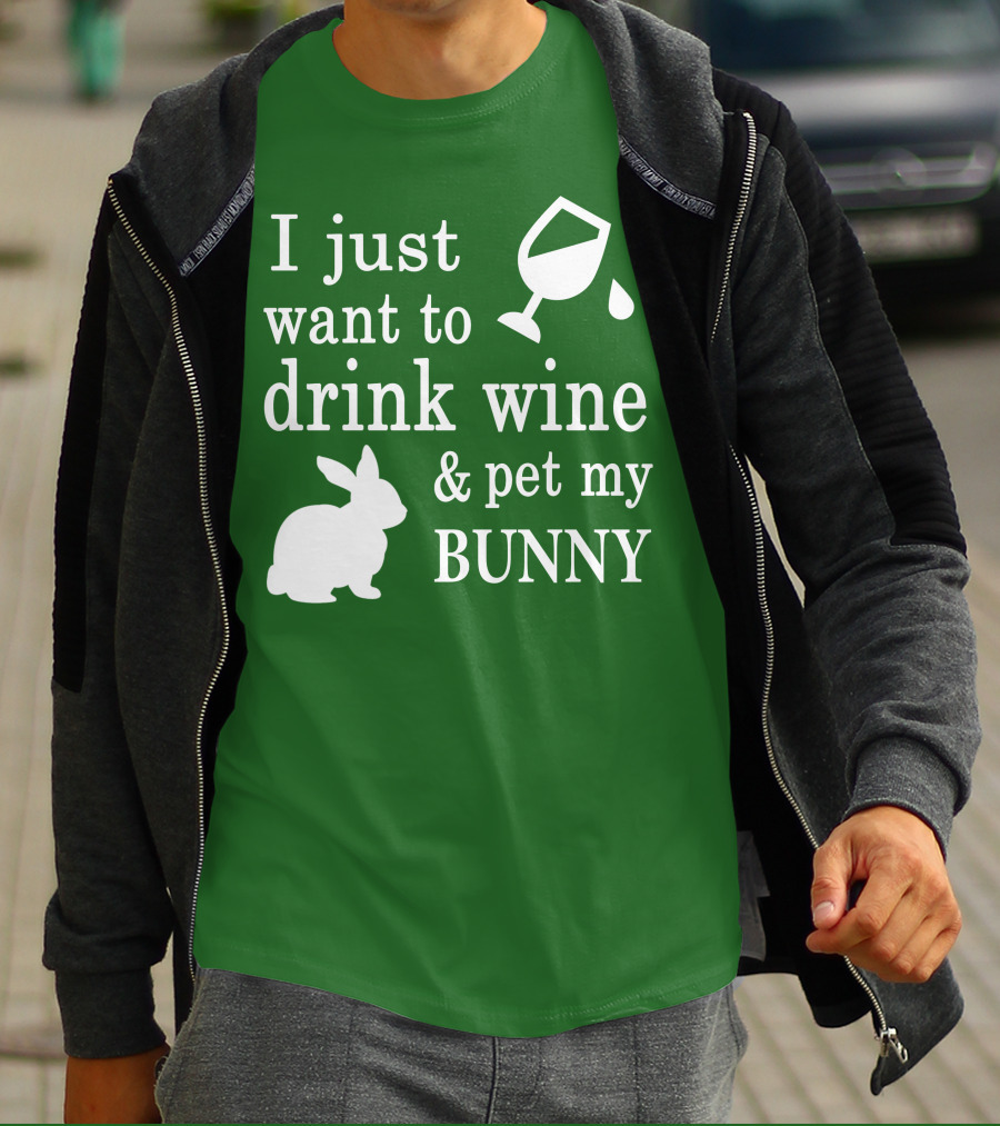 I Just Want To Drink Wine And Pet My Bunny T-Shirt