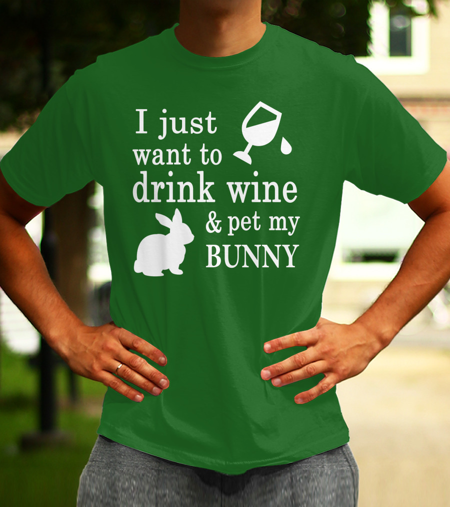 I Just Want To Drink Wine And Pet My Bunny T-Shirt