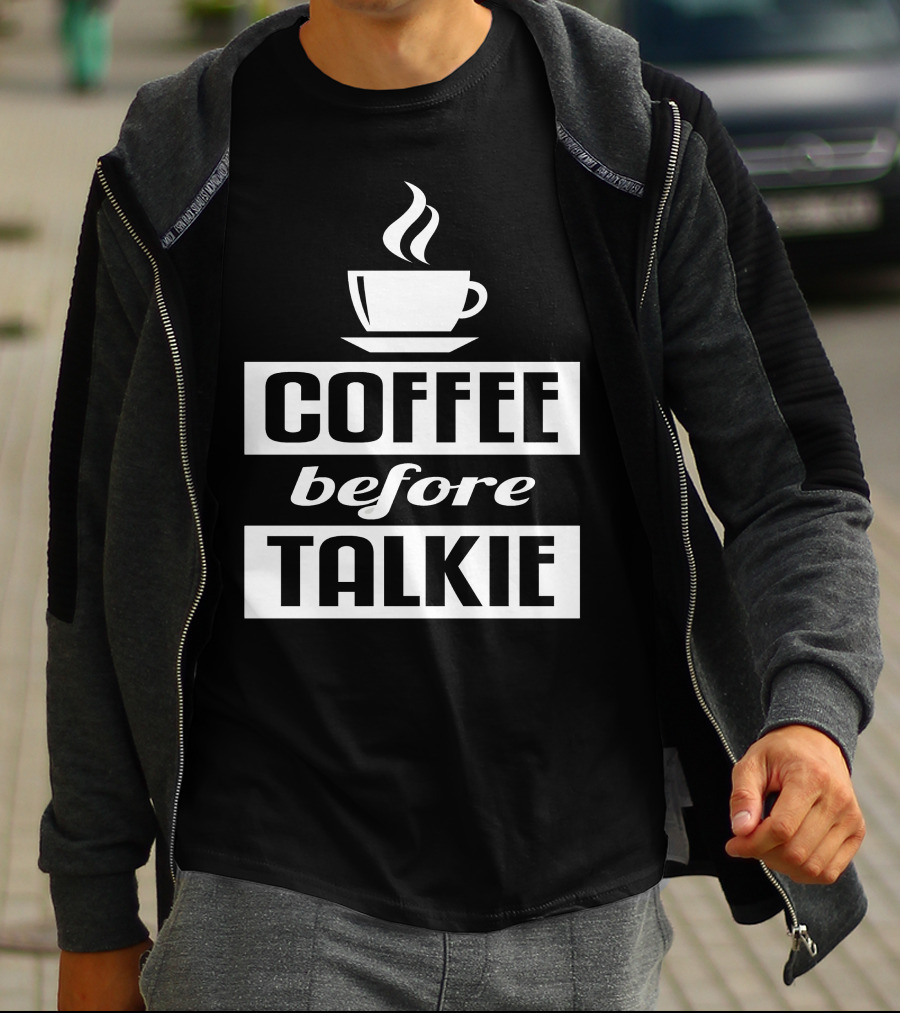 Coffee Before Talkie Steaming Cup T-Shirt