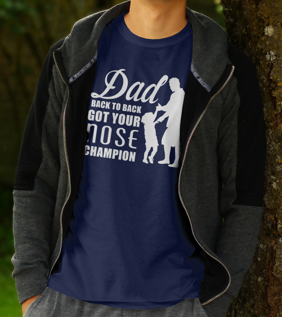 Dad Back To Back Got Your Nose Champion T-Shirt