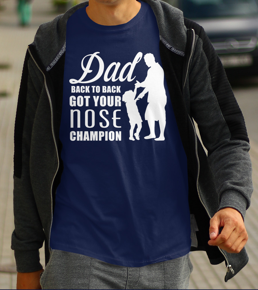 Dad Back To Back Got Your Nose Champion T-Shirt
