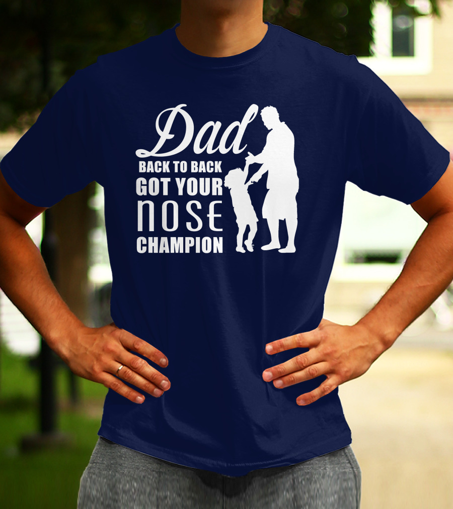 Dad Back To Back Got Your Nose Champion T-Shirt