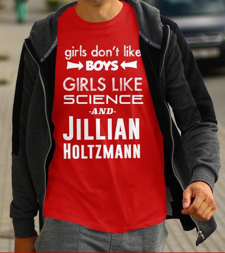 Girls Don’t Like Boys Girls Like Science And Jillian Holtzmann T-Shirt