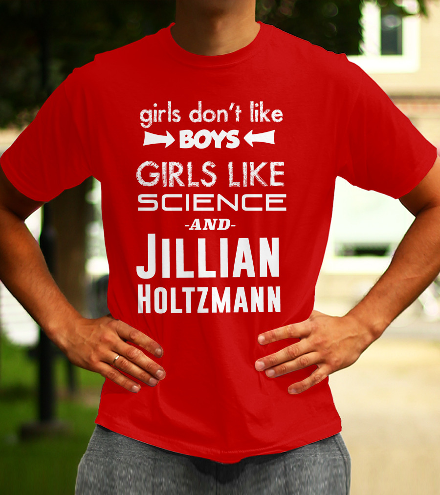 Girls Don’t Like Boys Girls Like Science And Jillian Holtzmann T-Shirt