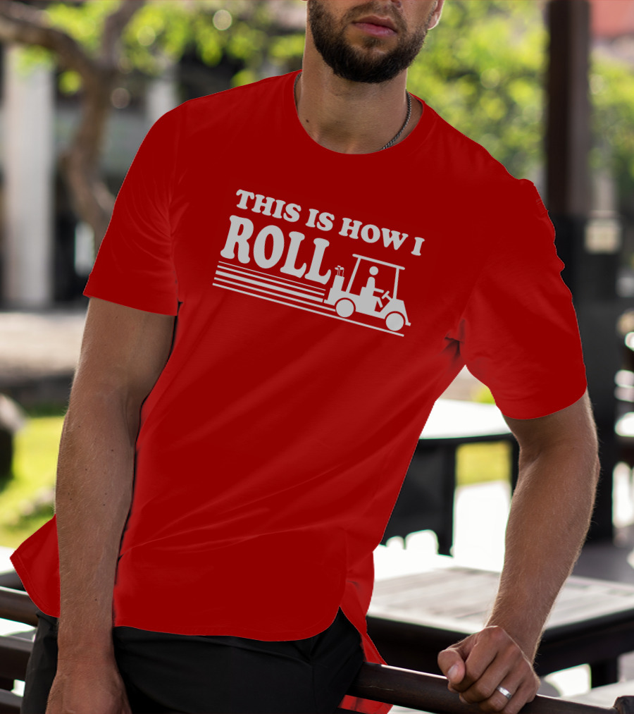 Golf Cart This Is How I Roll T-Shirt