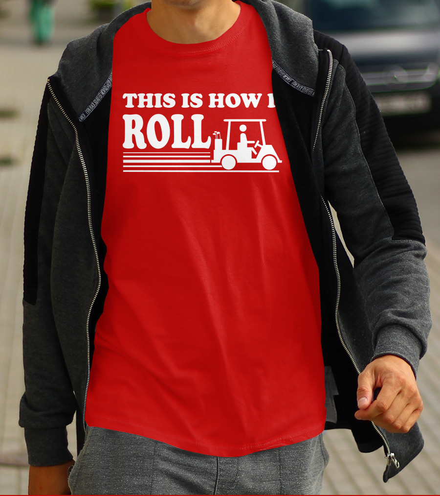 Golf Cart This Is How I Roll T-Shirt