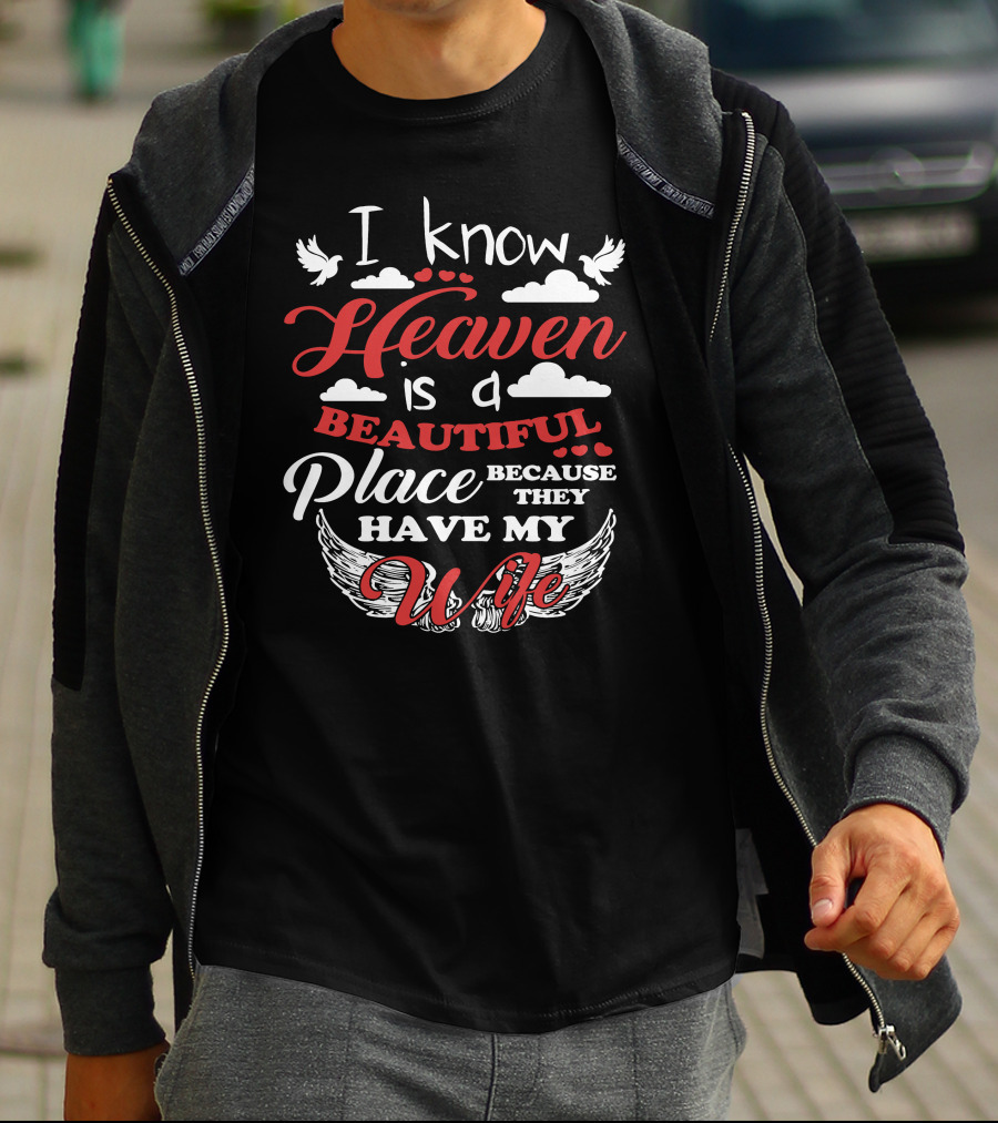 I Know Heaven Is A Beautiful Place Because They Have My Wife Clouds Wings Doves T-Shirt