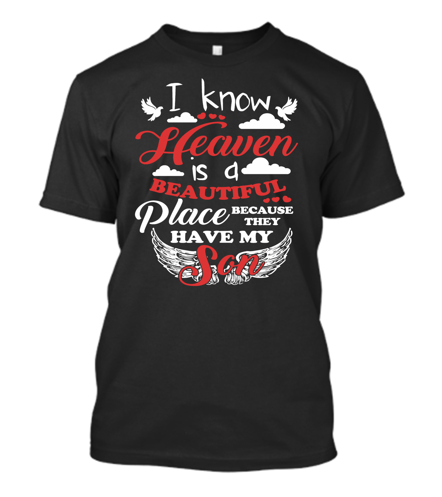I Know Heaven Is A Beautiful Place Because They Have My Son Wings Clouds Doves T-Shirt