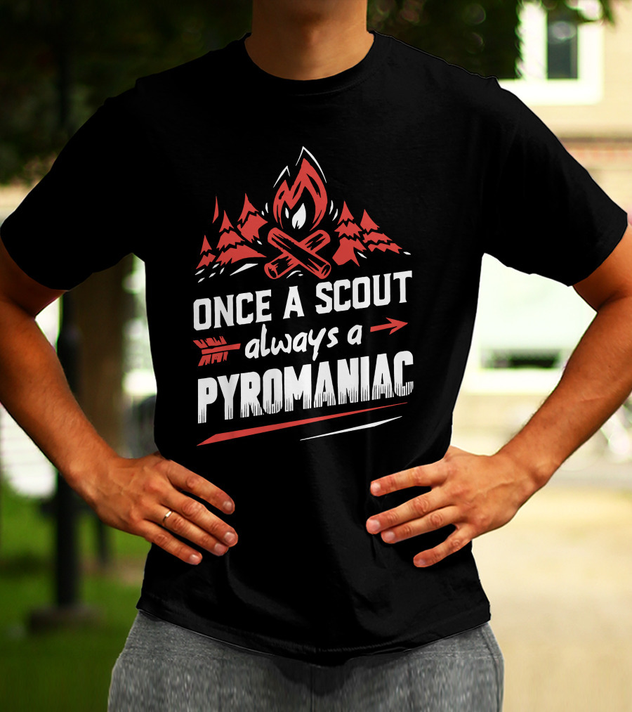 Once A Scout Always A Pyromaniac Campfire Forest Trees Flame T-Shirt