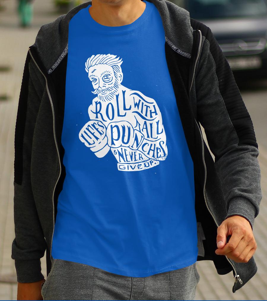 Life's Roll With All Punches And Never Give Up T-Shirt