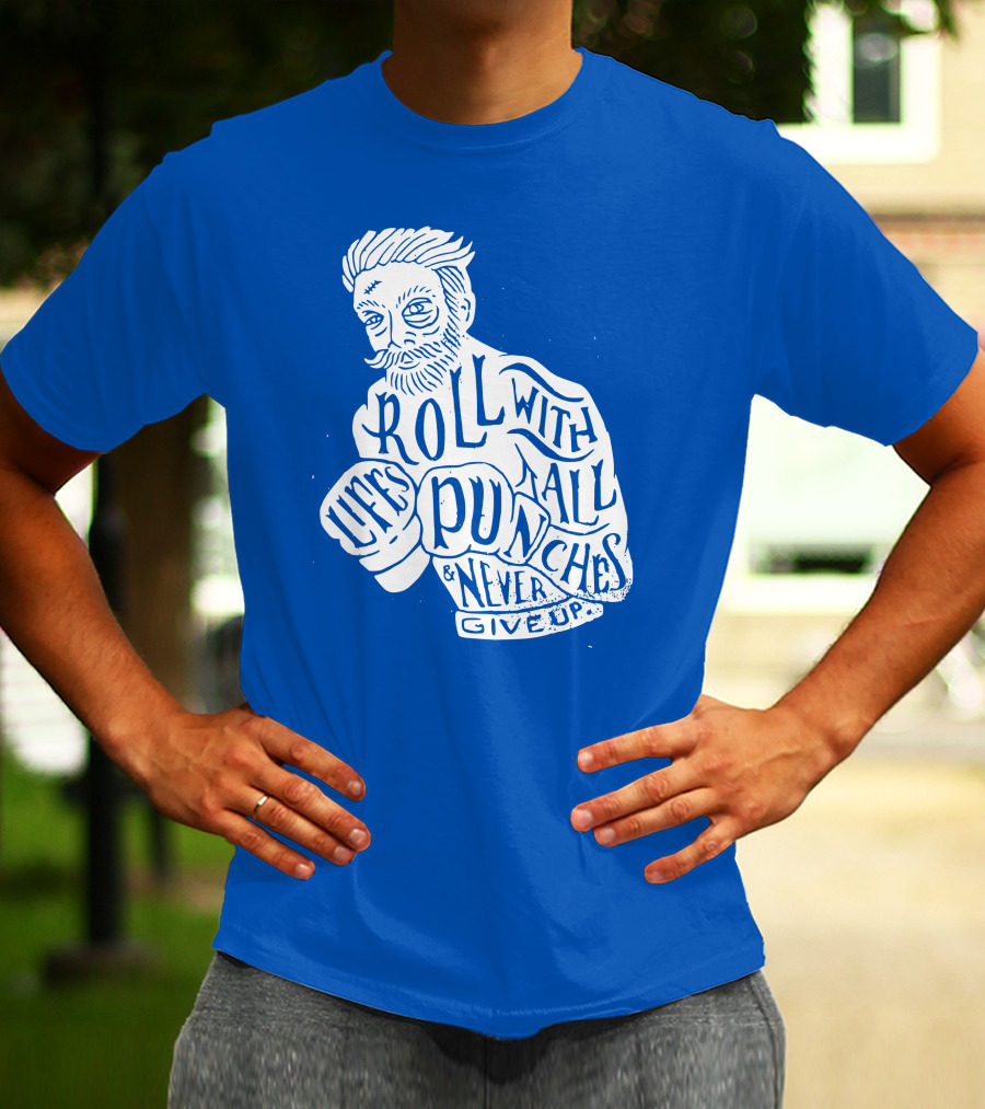 Life's Roll With All Punches And Never Give Up T-Shirt