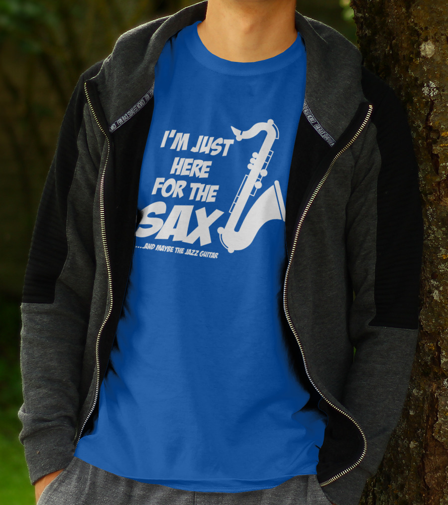 I'm Just Here For The Sax And Maybe The Jazz Guitar T-Shirt