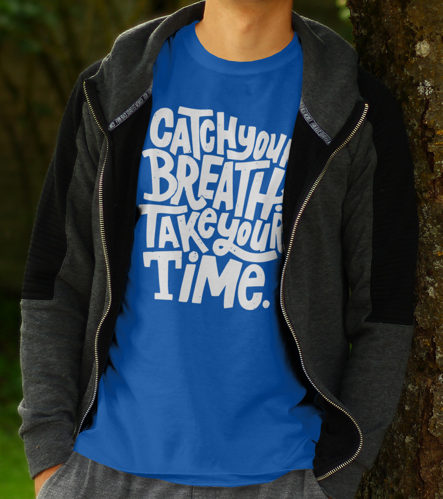 Catch Your Breath Take Your Time T-Shirt