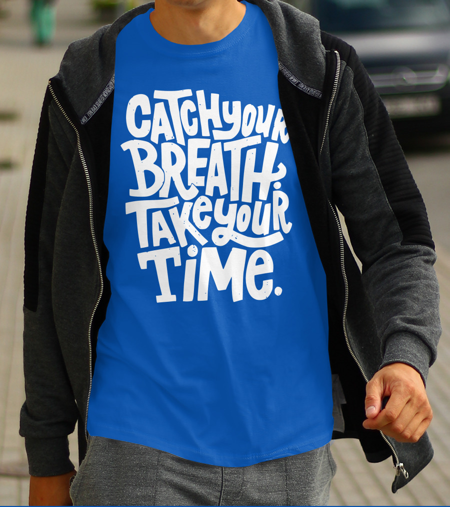 Catch Your Breath Take Your Time T-Shirt