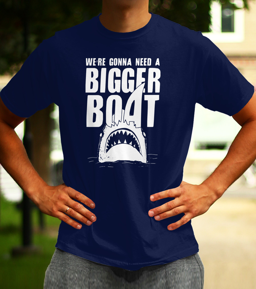 We're Gonna Need A Bigger Boat Shark Jaws With Text T-Shirt