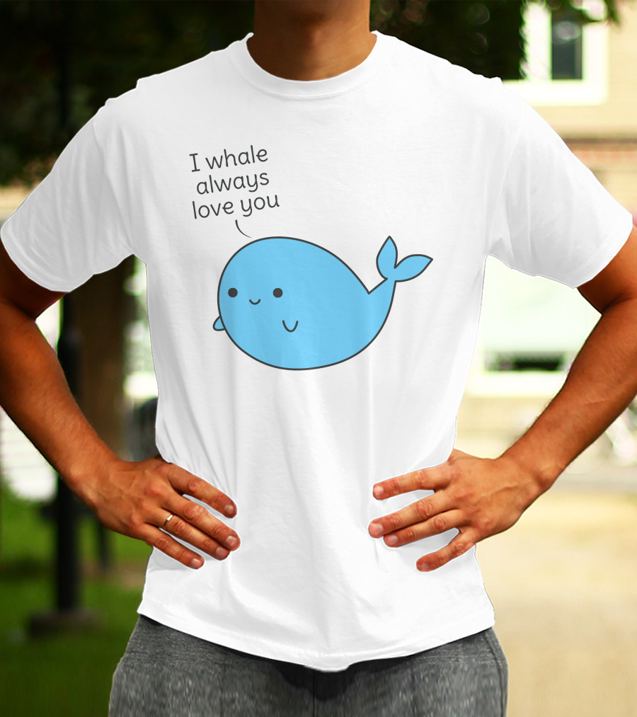 I Whale Always Love You Cute Whale Pun T-Shirt