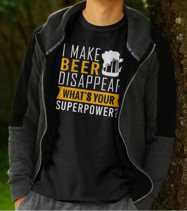 I Make Beer Disappear What's Your Superpower T-Shirt
