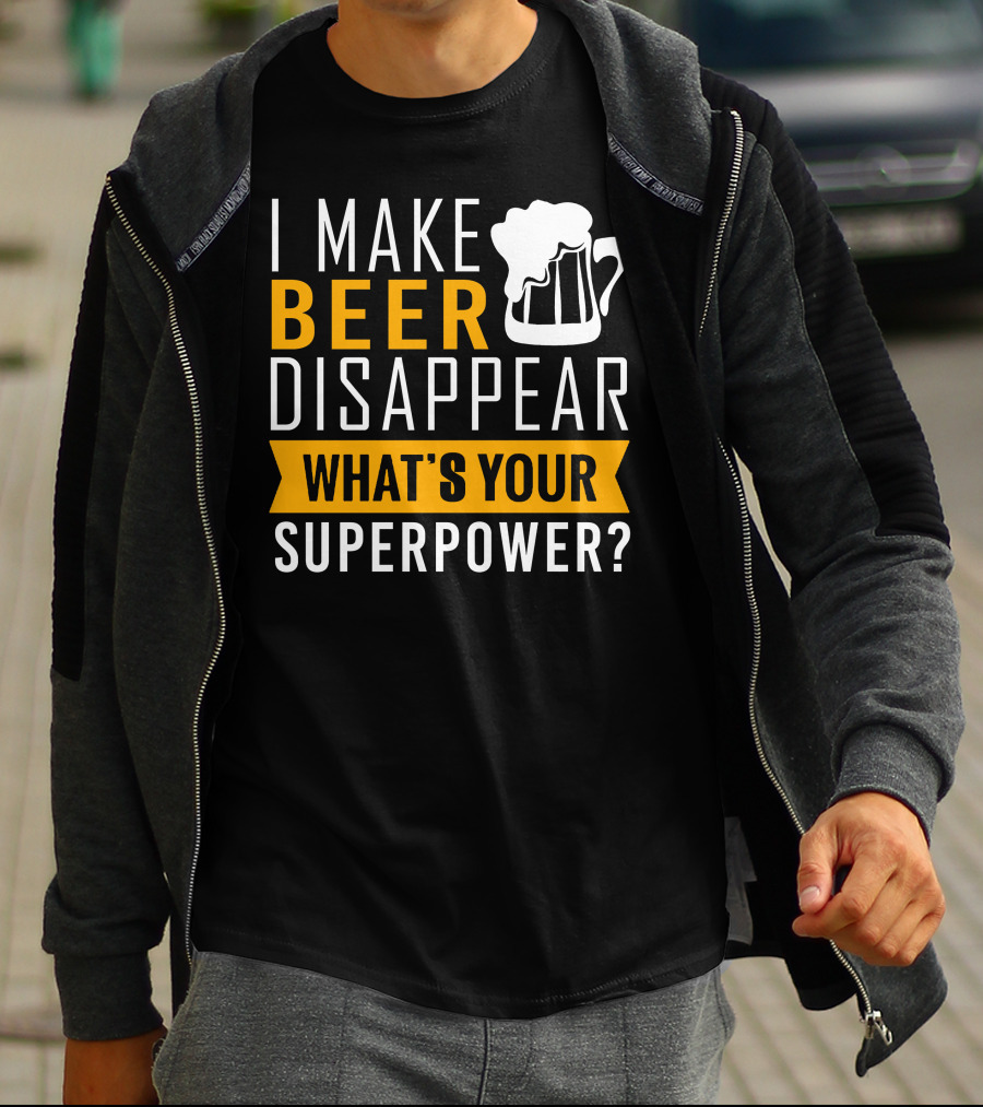 I Make Beer Disappear What's Your Superpower T-Shirt