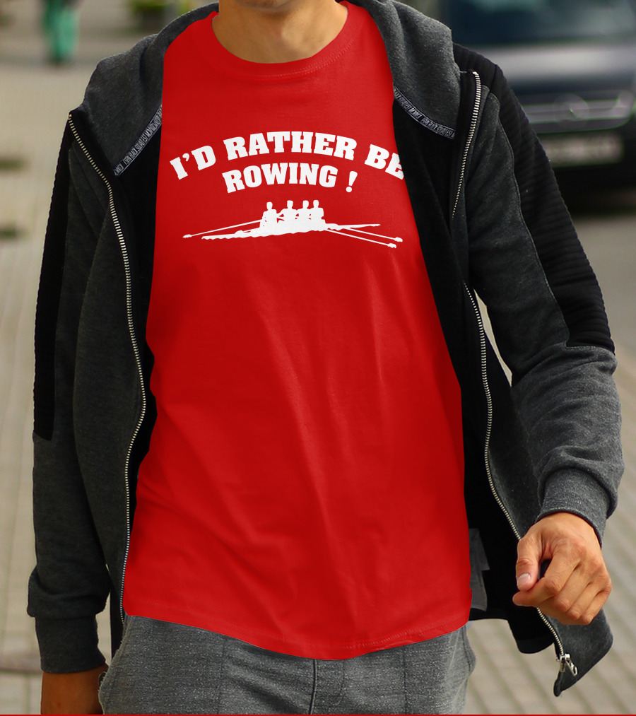 I'D RATHER BE ROWING Crew Rowing T-Shirt