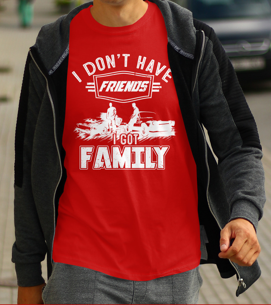 I Don't Have Friends I Got Family Fast Car Scene T-Shirt