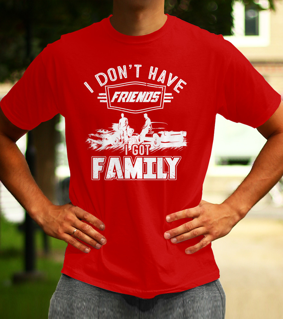 I Don't Have Friends I Got Family Fast Car Scene T-Shirt