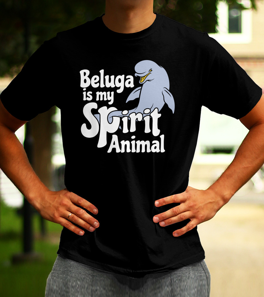 Beluga Is My Spirit Animal Dolphin T-Shirt