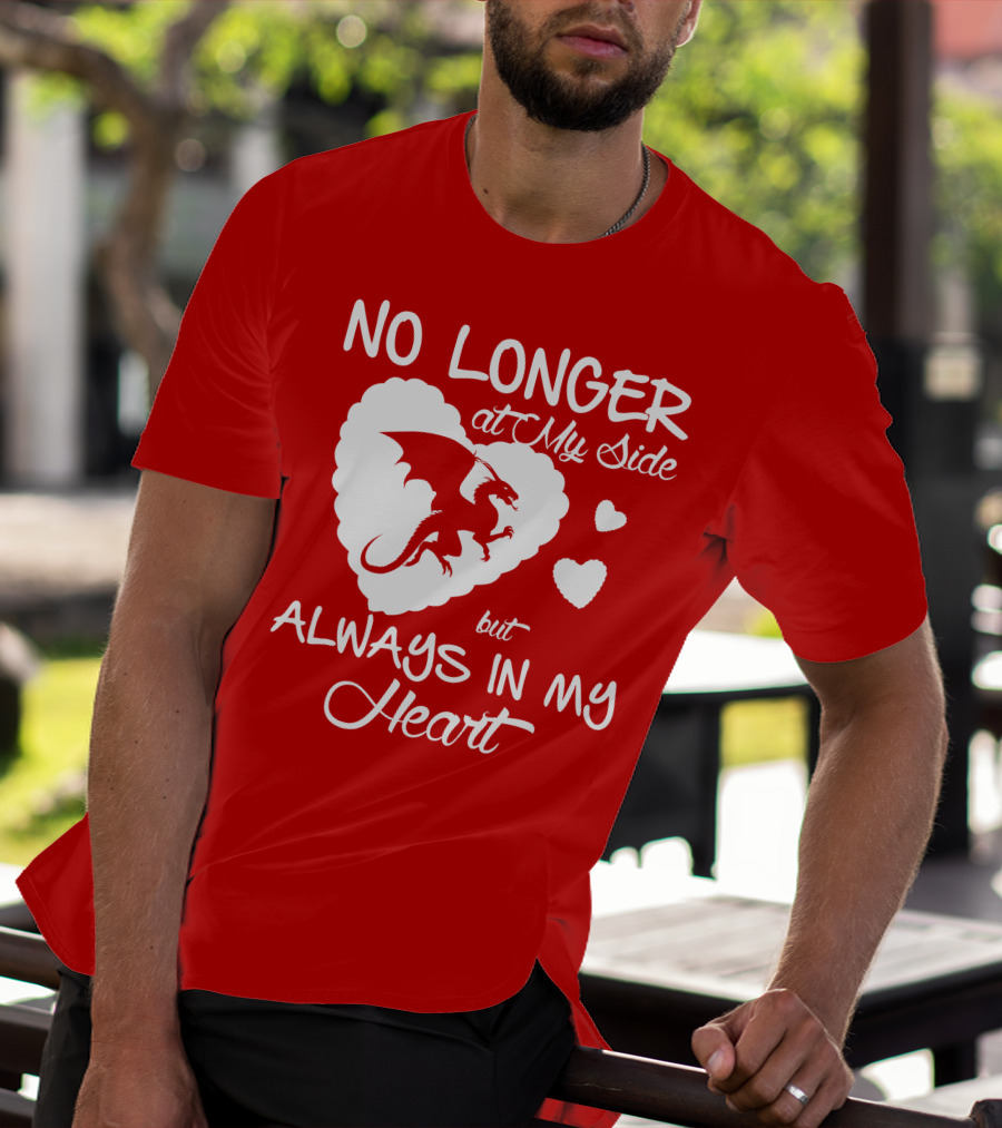 No Longer At My Side But Always In My Heart Dragon Lover T-Shirt
