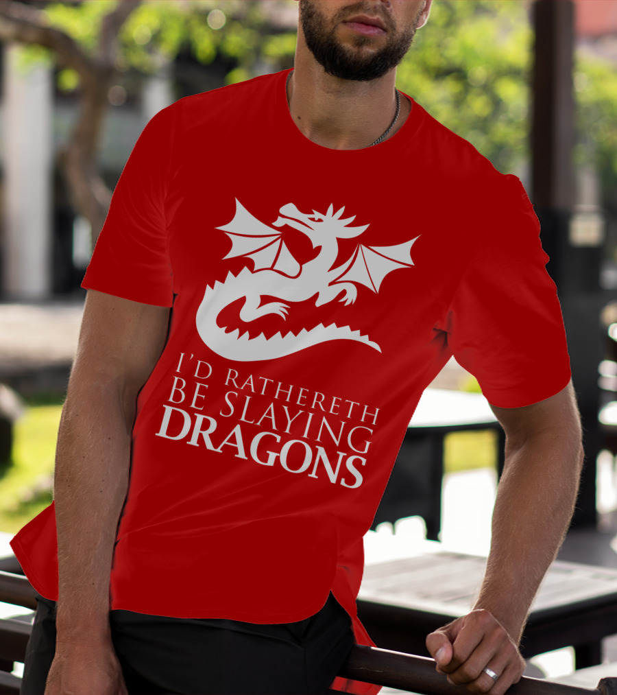 I'D RATHERETH BE SLAYING DRAGONS T-Shirt