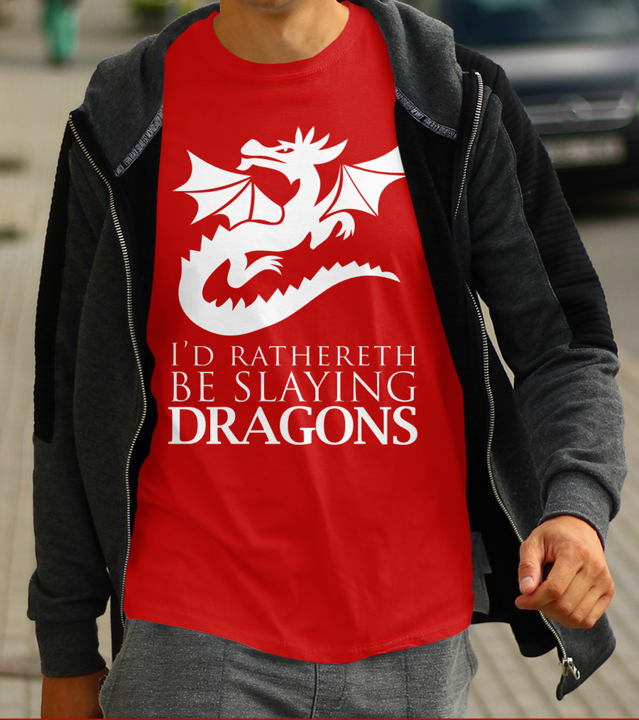 I'D RATHERETH BE SLAYING DRAGONS T-Shirt