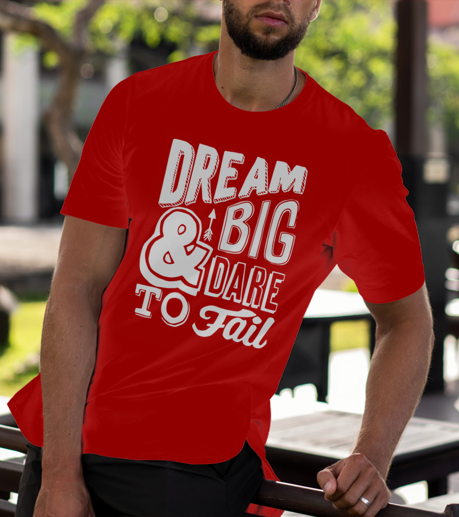 DREAM BIG And DARE TO FAIL T-Shirt