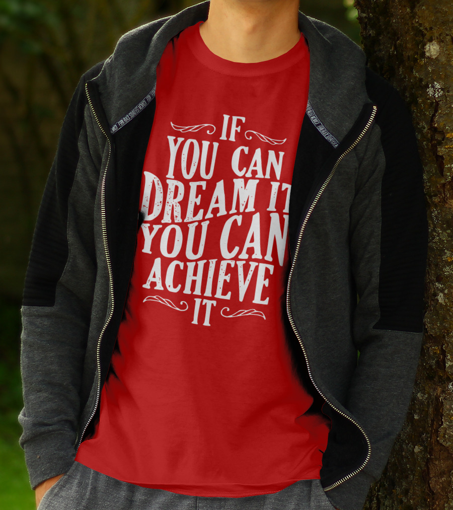 If You Can Dream It You Can Achieve It T-Shirt