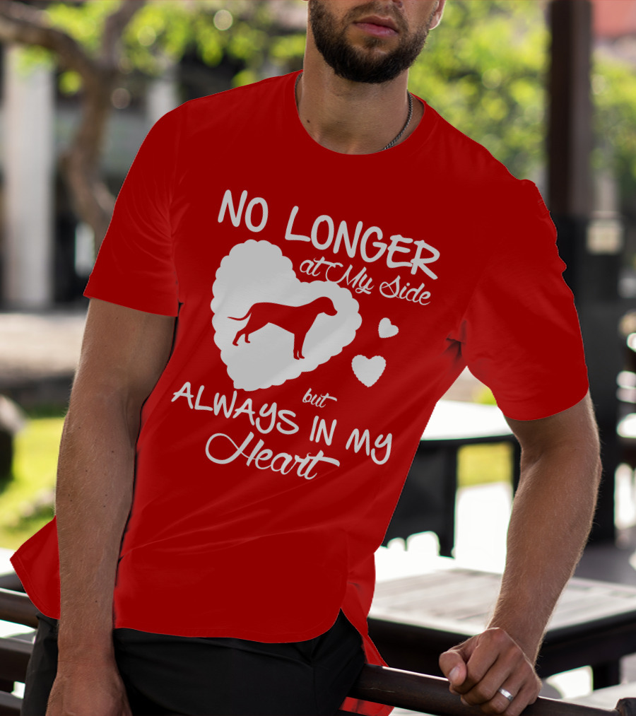 No Longer At My Side But Always In My Heart T-Shirt