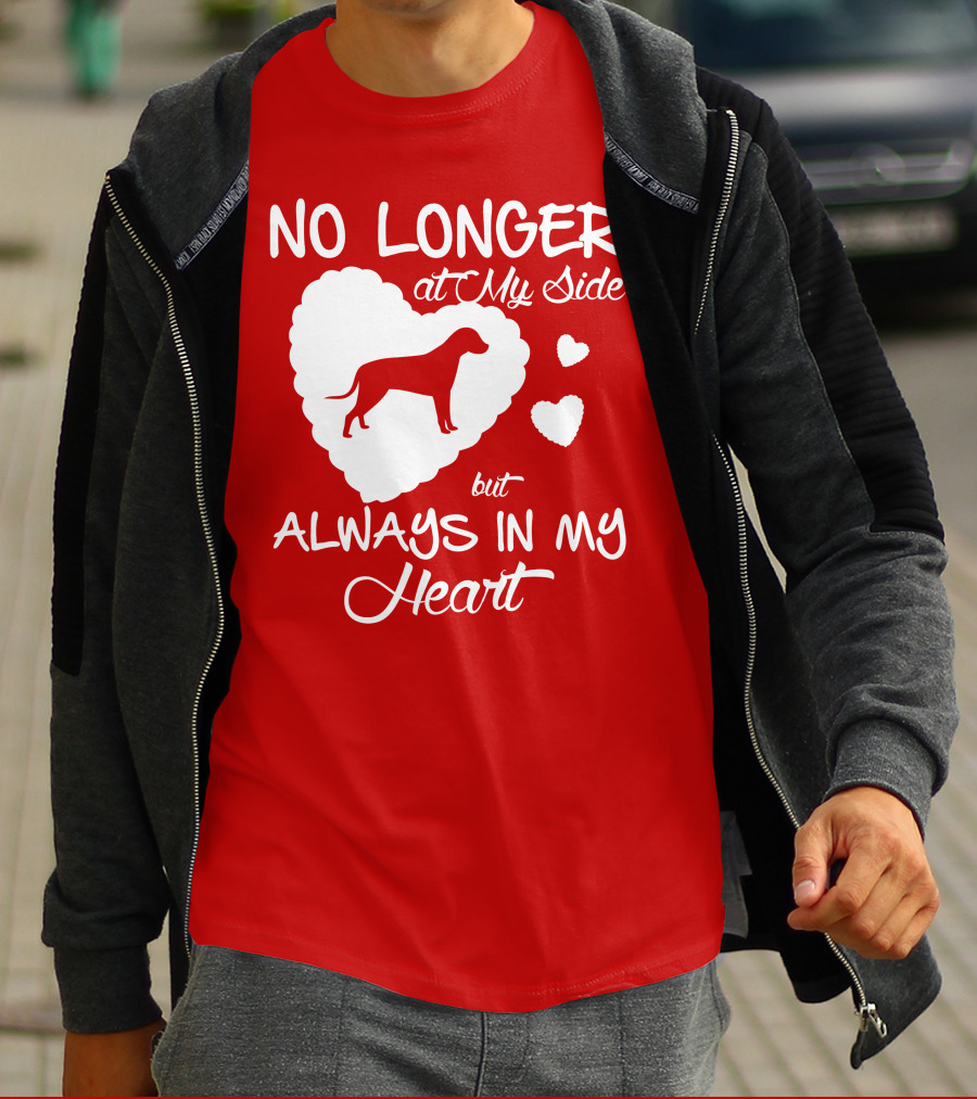 No Longer At My Side But Always In My Heart T-Shirt