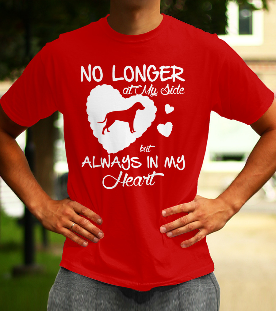 No Longer At My Side But Always In My Heart T-Shirt