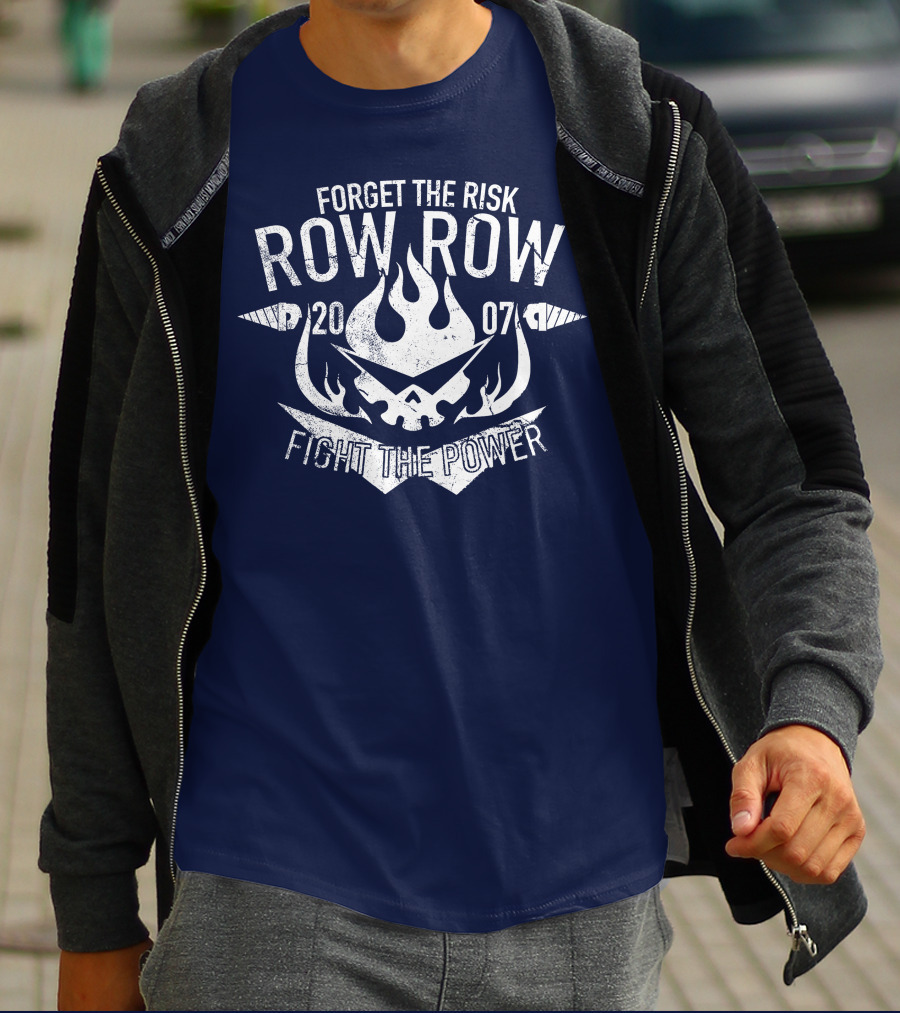 Forget The Risk Row Row 2007 Fight The Power T-Shirt