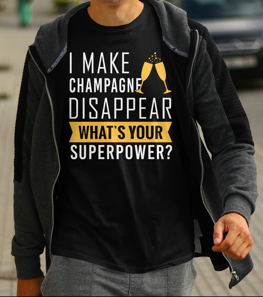 I Make Champagne Disappear What's Your Superpower? T-Shirt
